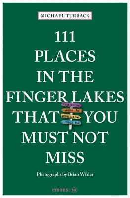 111 Places in the Finger Lakes That You Must Not Miss by Turback, Michael