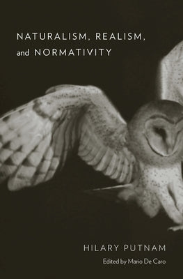 Naturalism, Realism, and Normativity by Putnam, Hilary