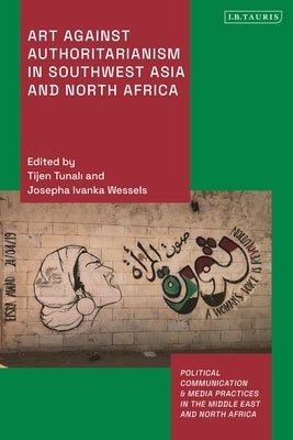 Art Against Authoritarianism in Southwest Asia and North Africa by Tunali, Tijen