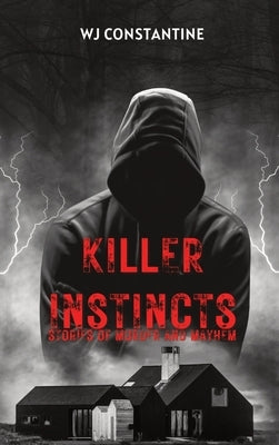 Killer Instincts: Stories of Murder and Mayhem by Constantine, Wj