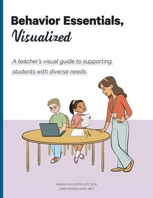 Behavior Essentials, Visualized: A teacher's visual guide to supporting students with diverse needs by Van Diepen, Morgan