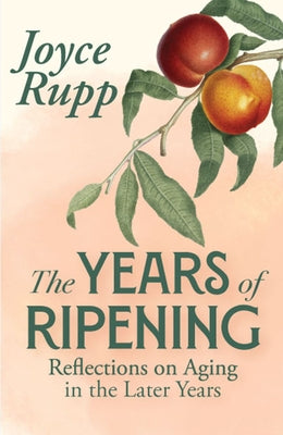 Years of Ripening: Reflections on Aging in the Later Years by Rupp, Joyce