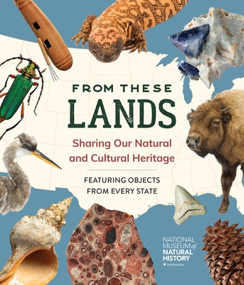 From These Lands: Sharing Our Natural and Cultural Heritage by National Museum of Natural History