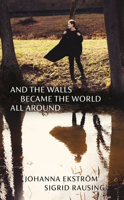 And the Walls Became the World All Around by EkstrÃ¶m, Johanna