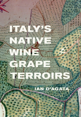 Italy's Native Wine Grape Terroirs by D'Agata, Ian