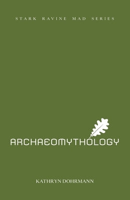 Archaeomythology: chapbook one by Dohrmann, Kathryn