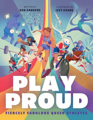 Play Proud: Fiercely Fabulous Queer Athletes by Sanders, Rob