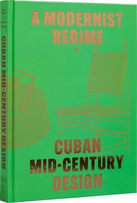 Cuban Mid-Century Design: A Modernist Regime by Gonz?lez Fernandez, Abel