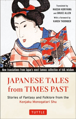 Japanese Tales from Times Past: Stories of Fantasy and Folklore from the Konjaku Monogatari Shu (90 Stories Included) by Koriyama, Naoshi