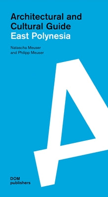 East Polynesia: Architectural and Cultural Guide by Meuser, Natascha