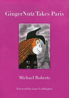 Gingernutz Takes Paris: An Orangutan Conquers Fashion by Roberts, Michael
