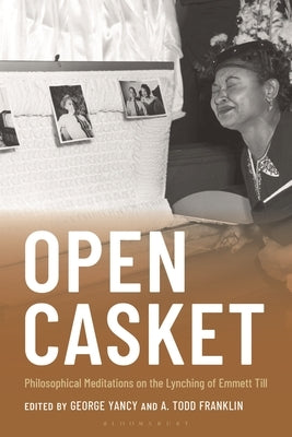 Open Casket: Philosophical Meditations on the Lynching of Emmett Till by Yancy, George