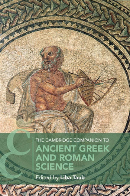 The Cambridge Companion to Ancient Greek and Roman Science by Taub, Liba