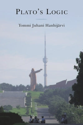Plato's Logic by HanhijÃ¤rvi, Tommi Juhani