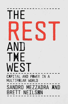 The Rest and the West: Capital and Power in a Multipolar World by Mezzadra, Sandro