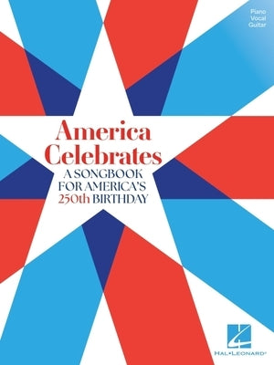America Celebrates - A Songbook for America's 250th Birthday - Piano/Vocal/Guitar by 