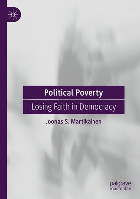Political Poverty: Losing Faith in Democracy by Martikainen, Joonas S.