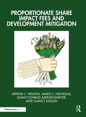 Proportionate Share Impact Fees and Development Mitigation by Nelson, Arthur C.