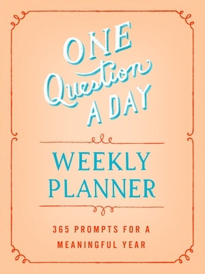 One Question a Day Weekly Planner: 365 Prompts for a Meaningful Year by Chase, Aimee