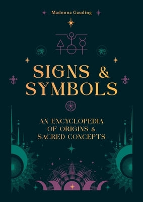 Signs & Symbols: An Encyclopedia of Origins & Sacred Concepts by Gauding, Madonna