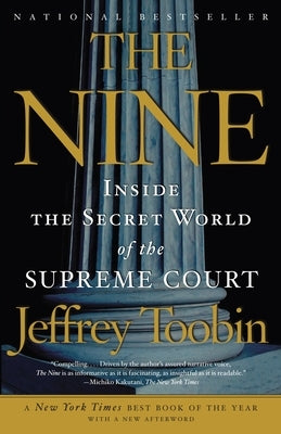 The Nine: Inside the Secret World of the Supreme Court by Toobin, Jeffrey