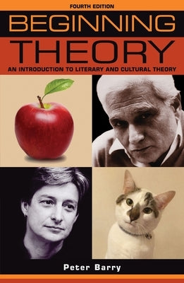 Beginning Theory: An Introduction to Literary and Cultural Theory: Fourth Edition by Barry, Peter