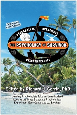 The Psychology of Survivor: Leading Psychologists Take an Unauthorized Look at the Most Elaborate Psychological Experiment Ever Conducted...Survivor! by Gerrig, Richard J.