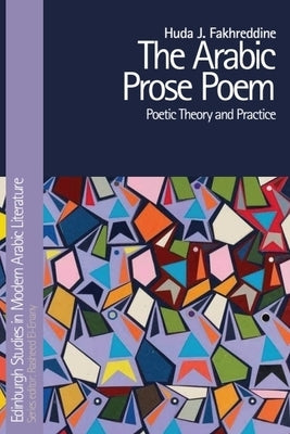 The Arabic Prose Poem: Poetic Theory and Practice by Fakhreddine, Huda J.