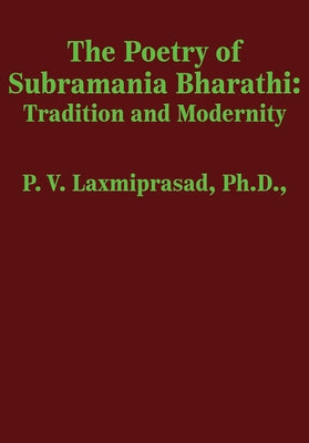 The Poetry of Subramania Bharathi: Tradition and Modernity by Laxmiprasad, P. V.