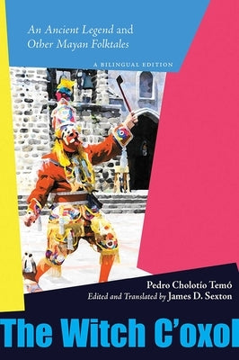 Witch c'Oxol: An Ancient Legend and Other Mayan Folktales by Cholot&#195;&#173;o Tem&#195;&#179;, Pedro