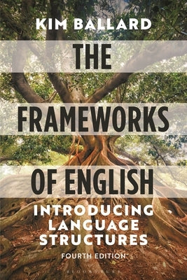 The Frameworks of English: Introducing Language Structures by Ballard, Kim