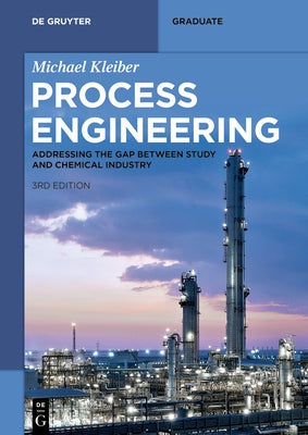 Process Engineering: Addressing the Gap Between Study and Chemical Industry by Kleiber, Michael