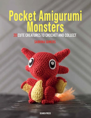 Pocket Amigurumi Monsters: 20 Cute Creatures to Crochet and Collect by Somers, Sabrina