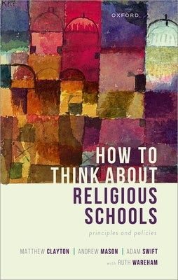 How to Think about Religious Schools: Principles and Policies by Clayton, Matthew