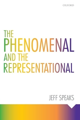 Phenomenal and the Representational by Speaks, Jeff