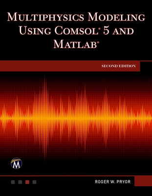 Multiphysics Modeling Using Comsol 5 and MATLAB by Pryor, Roger W.