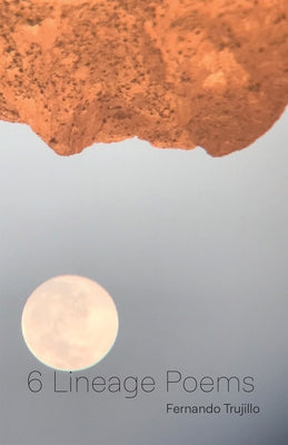 6 Lineage Poems by Trujillo, Fernando