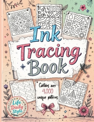 Ink Tracing Book: Over 4,000 Patterns to Unleash Your Creativity with Relaxing Designs and Intricate Line Art for Mindful Drawing and Artistic Explora by Style, Life Daily
