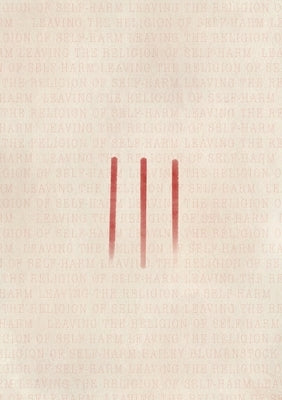 Leaving the Religion of Self-Harm by Blumenstock, Bailey