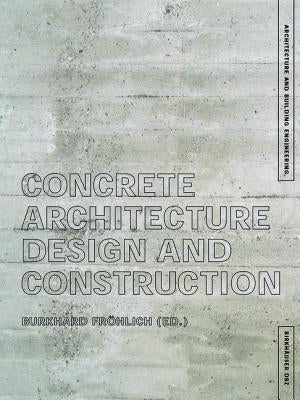 Concrete Architecture: Design and Construction by Fr&#195;&#182;hlich, Burkhard