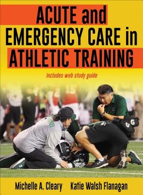 Acute and Emergency Care in Athletic Training by Cleary, Michelle