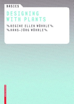 Basics Designing with Plants by W&#195;&#182;hrle, Regine Ellen