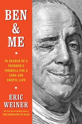 Ben & Me: In Search of a Founder's Formula for a Long and Useful Life by Weiner, Eric