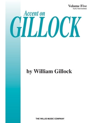 William Gillock: Accent on Gillock, Volume 5 Early Intermediate Piano Solos Recital Repertoire Sheet Music Book with Tarantella, Carnival in Rio, Flam by Gillock, William