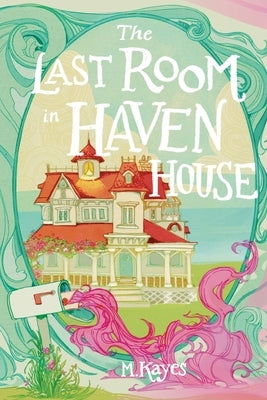 The Last Room in Haven House by Kayes, M.