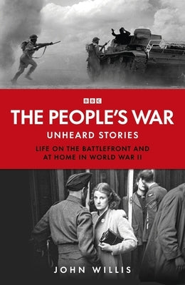 The People's War: Forgotten Voices from World War Two by Willis, John