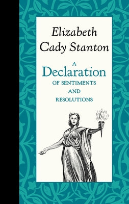 A Declaration of Sentiments and Resolutions by Stanton, Elizabeth