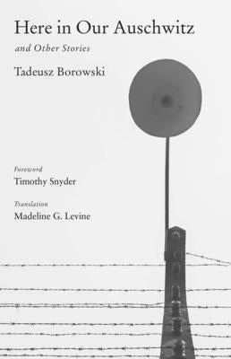 Here in Our Auschwitz and Other Stories by Borowski, Tadeusz