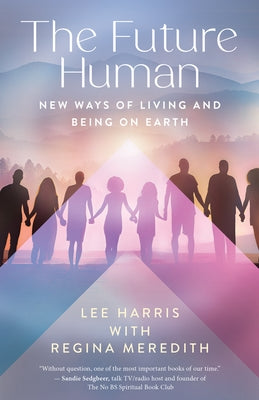 The Future Human: New Ways of Living and Being on Earth by Harris, Lee
