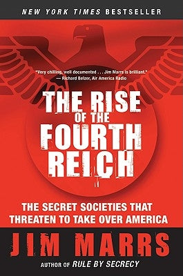 The Rise of the Fourth Reich: The Secret Societies That Threaten to Take Over America by Marrs, Jim